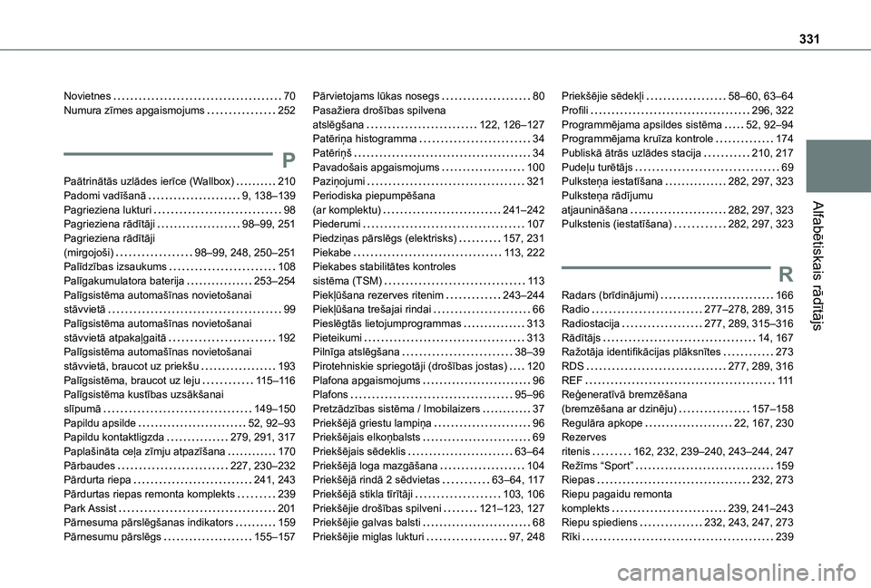 TOYOTA PROACE CITY VERSO EV 2021  Lietošanas Instrukcija (in Latvian) 331
Alfabētiskais rādītājs
Novietnes   70Numura zīmes apgaismojums   252
P
Paātrinātās uzlādes ierīce (Wallbox)   210Padomi vadīšanā   9, 138–139Pagrieziena lukturi   98Pagrieziena rād