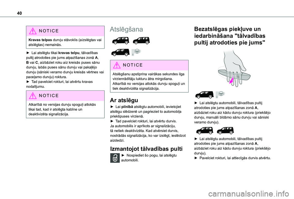 TOYOTA PROACE CITY VERSO EV 2021 Lietošanas Instrukcija (in Latvian) 40
NOTIC E
Kravas telpas durvju stāvoklis (aizslēgtas vai atslēgtas) nemainās.
► Lai atslēgtu tikai kravas telpu, tālvadības pultij atrodoties pie jums atpazīšanas zonā A, B vai C, aizbāz TOYOTA PROACE CITY VERSO EV 2021 Lietošanas Instrukcija (in Latvian) 40
NOTIC E
Kravas telpas durvju stāvoklis (aizslēgtas vai atslēgtas) nemainās.
► Lai atslēgtu tikai kravas telpu, tālvadības pultij atrodoties pie jums atpazīšanas zonā A, B vai C, aizbāz