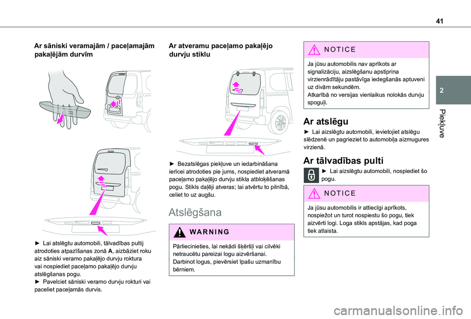 TOYOTA PROACE CITY VERSO EV 2021  Lietošanas Instrukcija (in Latvian) 41
Piekļuve
2
Ar sāniski veramajām / paceļamajām 
pakaļējām durvīm 
  
 
► Lai atslēgtu automobili, tālvadības pultij atrodoties atpazīšanas zonā A, aizbāziet roku aiz sāniski veram