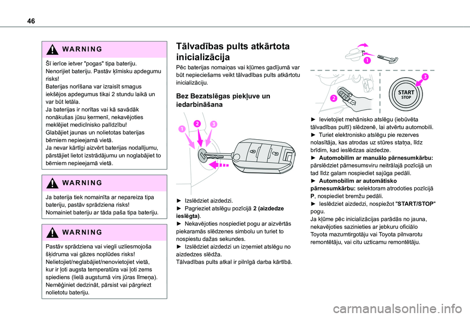 TOYOTA PROACE CITY VERSO EV 2021  Lietošanas Instrukcija (in Latvian) 46
WARNI NG
Šī ierīce ietver "pogas" tipa bateriju.Nenorijiet bateriju. Pastāv ķīmisku apdegumu risks!Baterijas norīšana var izraisīt smagus iekšējos apdegumus tikai 2 stundu laikā