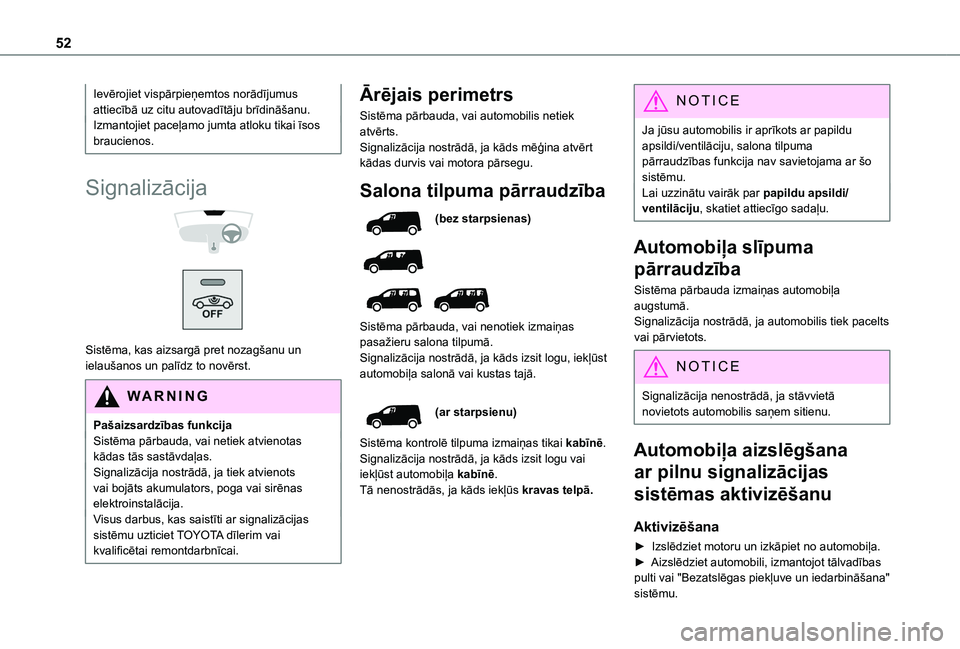 TOYOTA PROACE CITY VERSO EV 2021  Lietošanas Instrukcija (in Latvian) 52
Ievērojiet vispārpieņemtos norādījumus attiecībā uz citu autovadītāju brīdināšanu.Izmantojiet paceļamo jumta atloku tikai īsos braucienos.
Signalizācija 
  
 
Sistēma, kas aizsargā