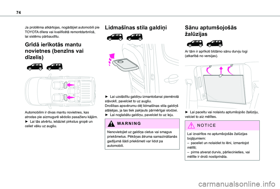 TOYOTA PROACE CITY VERSO EV 2021  Lietošanas Instrukcija (in Latvian) 74
Ja problēma atkārtojas, nogādājiet automobili pie TOYOTA dīlera vai kvalificētā remontdarbnīcā, lai sistēmu pārbaudītu.
Grīdā ierīkotās mantu 
novietnes (benzīns vai 
dīzelis) 
  