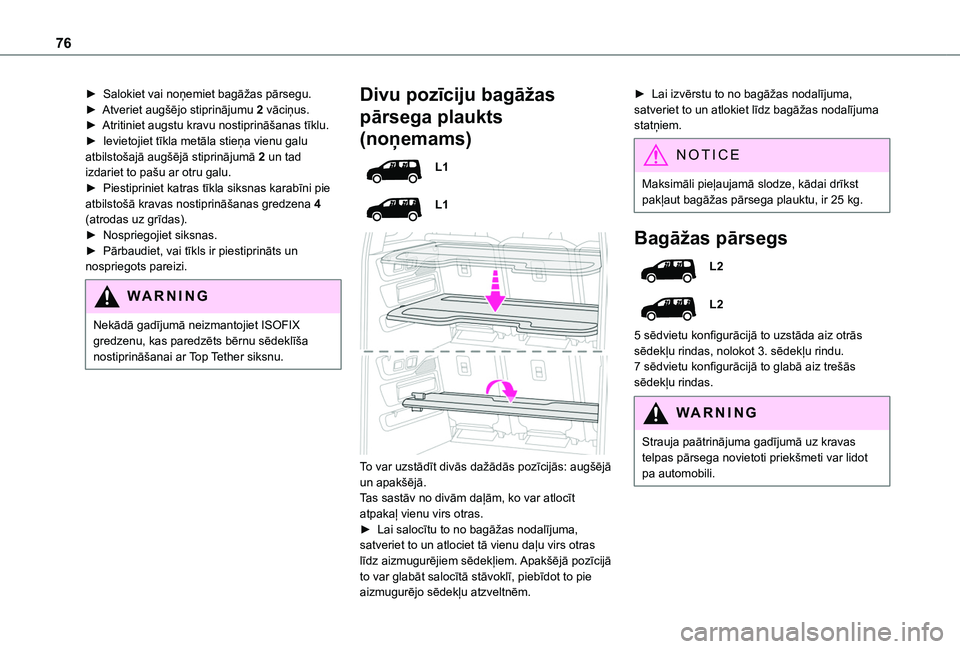 TOYOTA PROACE CITY VERSO EV 2021  Lietošanas Instrukcija (in Latvian) 76
► Salokiet vai noņemiet bagāžas pārsegu.► Atveriet augšējo stiprinājumu 2 vāciņus.► Atritiniet augstu kravu nostiprināšanas tīklu.►  Ievietojiet tīkla metāla stieņa vienu gal