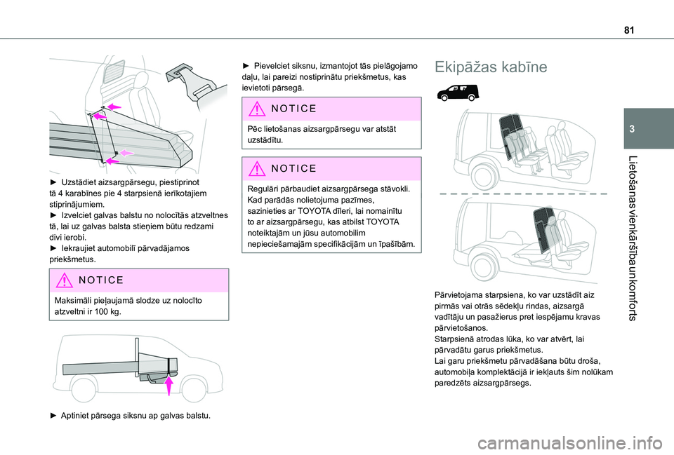 TOYOTA PROACE CITY VERSO EV 2021  Lietošanas Instrukcija (in Latvian) 81
Lietošanas vienkāršība un komforts
3
 
► Uzstādiet aizsargpārsegu, piestiprinot tā 4 karabīnes pie 4 starpsienā ierīkotajiem stiprinājumiem.► Izvelciet galvas balstu no nolocītās a
