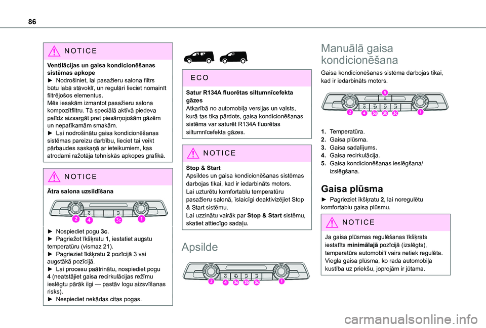 TOYOTA PROACE CITY VERSO EV 2021  Lietošanas Instrukcija (in Latvian) 86
NOTIC E
Ventilācijas un gaisa kondicionēšanas sistēmas apkope► Nodrošiniet, lai pasažieru salona filtrs būtu labā stāvoklī, un regulāri lieciet nomainīt filtrējošos elementus.Mēs i