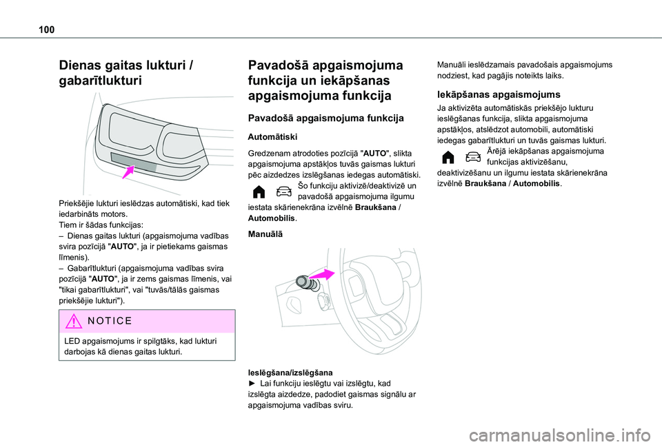 TOYOTA PROACE CITY VERSO EV 2021  Lietošanas Instrukcija (in Latvian) 100
Dienas gaitas lukturi / 
gabarītlukturi 
 
Priekšējie lukturi ieslēdzas automātiski, kad tiek iedarbināts motors.Tiem ir šādas funkcijas:– Dienas gaitas lukturi (apgaismojuma vadības sv