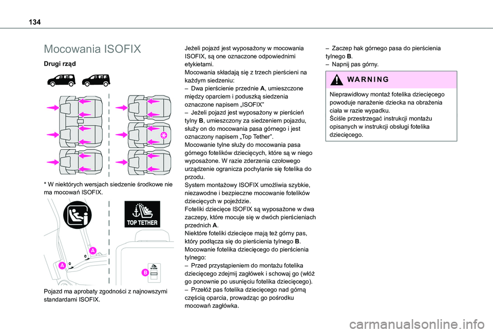 TOYOTA PROACE CITY VERSO EV 2021 Instrukcja obsługi (in Polish) 134
Mocowania ISOFIX
Drugi rząd
* W niektórych wersjach siedzenie środkowe nie ma mocowań ISOFIX.
Pojazd ma aprobaty zgodności z najnowszymi standardami ISOFIX.
Jeżeli pojazd jest wypos TOYOTA PROACE CITY VERSO EV 2021 Instrukcja obsługi (in Polish) 134
Mocowania ISOFIX
Drugi rząd
* W niektórych wersjach siedzenie środkowe nie ma mocowań ISOFIX.
Pojazd ma aprobaty zgodności z najnowszymi standardami ISOFIX.
Jeżeli pojazd jest wypos