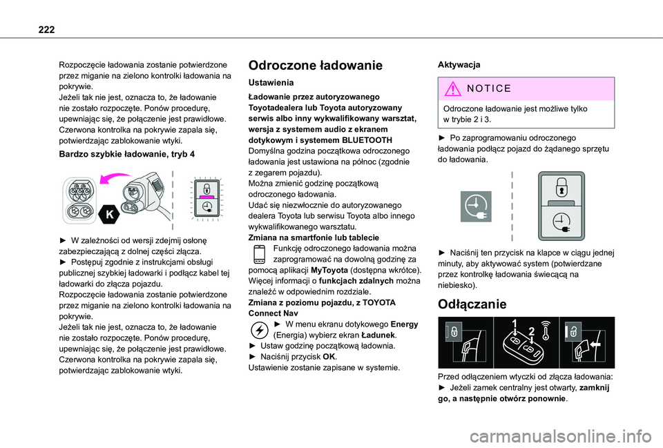 TOYOTA PROACE CITY VERSO EV 2021  Instrukcja obsługi (in Polish) 222
Rozpoczęcie ładowania zostanie potwierdzone przez miganie na zielono kontrolki ładowania na pokrywie.Jeżeli tak nie jest, oznacza to, że ładowanie nie zostało rozpoczęte. Ponów procedurę