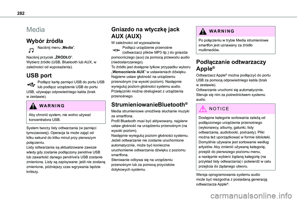 TOYOTA PROACE CITY VERSO EV 2021  Instrukcja obsługi (in Polish) 282
Media
Wybór źródła
Naciśnij menu „Media”. 
Naciśnij przycisk „ŹRÓDŁO”.Wybierz źródło (USB, Bluetooth lub AUX, w zależności od wyposażenia).
USB port
Podłącz kartę pamięc