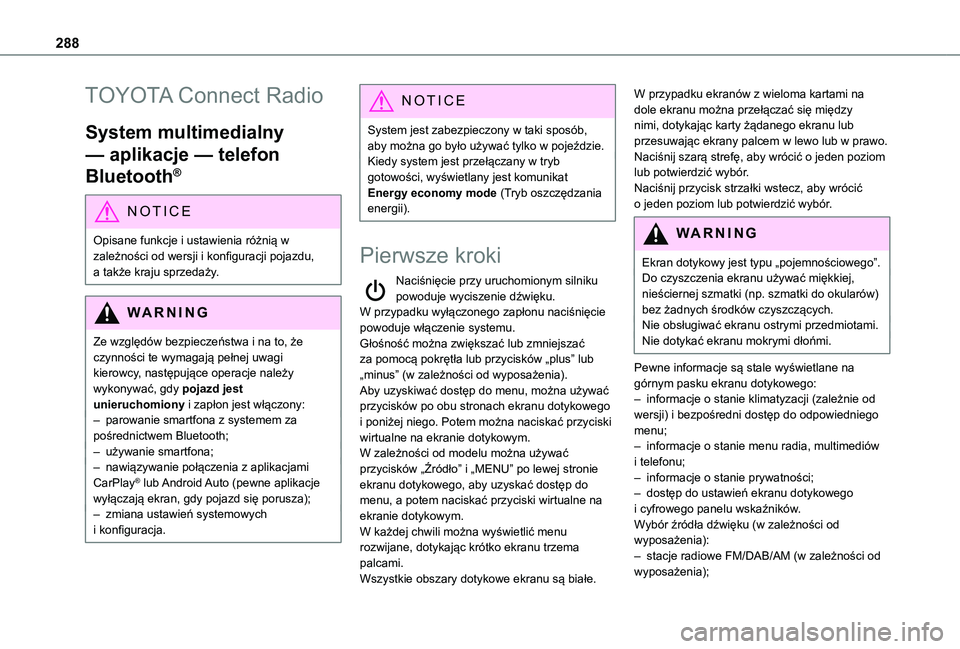 TOYOTA PROACE CITY VERSO EV 2021  Instrukcja obsługi (in Polish) 288
TOYOTA Connect Radio
System multimedialny 
— aplikacje — telefon 
Bluetooth®
NOTIC E
Opisane funkcje i ustawienia różnią w 
zależności od wersji i konfiguracji pojazdu, a także kraju sp