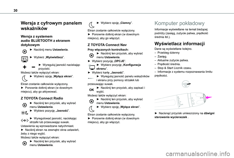 TOYOTA PROACE CITY VERSO EV 2021  Instrukcja obsługi (in Polish) 30
Wersja z cyfrowym panelem 
wskaźników
Wersja z systemem 
audio BLUETOOTH z ekranem 
dotykowym
► Naciśnij menu Ustawienia. 
► Wybierz „Wyświetlacz”. 
► Wyreguluj jasność naciskając 