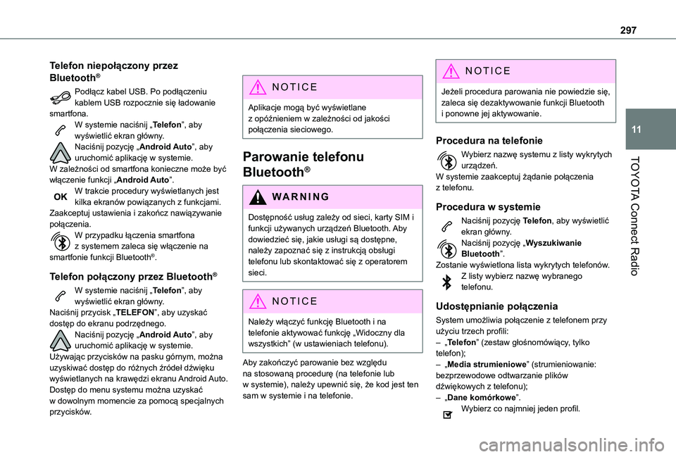 TOYOTA PROACE CITY VERSO EV 2021  Instrukcja obsługi (in Polish) 297
TOYOTA Connect Radio
11
Telefon niepołączony przez 
Bluetooth®
Podłącz kabel USB. Po podłączeniu kablem USB rozpocznie się ładowanie smartfona.W systemie naciśnij „Telefon”, aby wyś