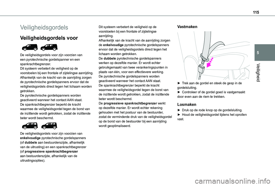 TOYOTA PROACE CITY VERSO EV 2021  Instructieboekje (in Dutch) 11 5
Veiligheid
5
Veiligheidsgordels
Veiligheidsgordels voor 
 
De veiligheidsgordels voor zijn voorzien van een pyrotechnische gordelspanner en een spankrachtbegrenzer.Dit systeem verbetert de veilig