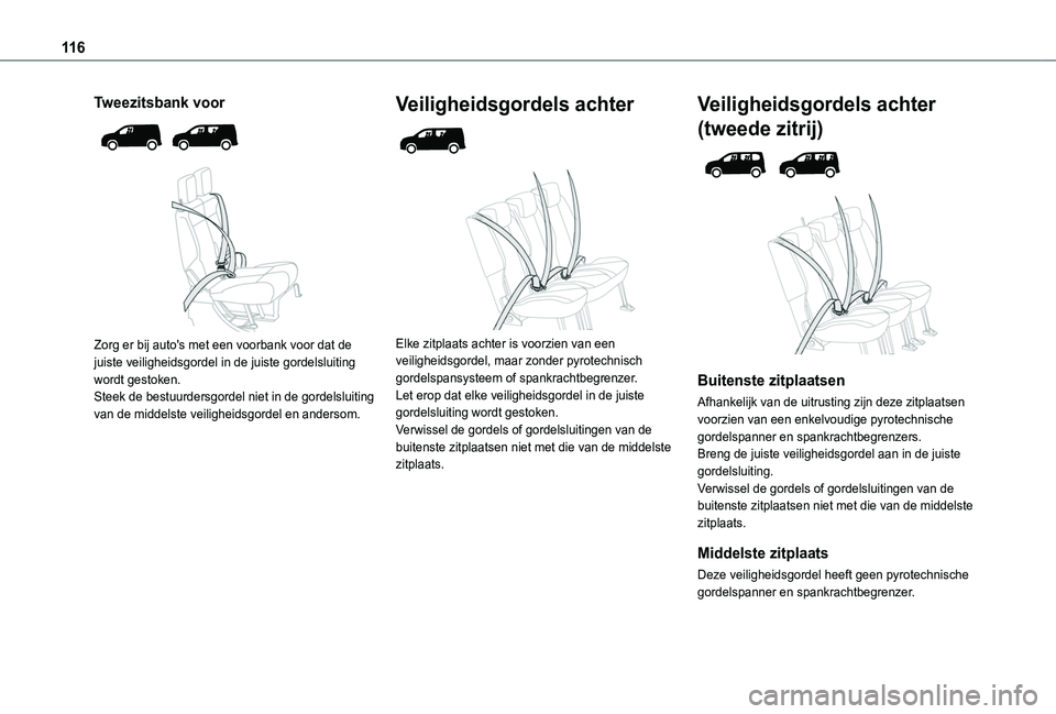TOYOTA PROACE CITY VERSO EV 2021  Instructieboekje (in Dutch) 11 6
Tweezitsbank voor 
  
 
Zorg er bij auto's met een voorbank voor dat de juiste veiligheidsgordel in de juiste gordelsluiting wordt gestoken.Steek de bestuurdersgordel niet in de gordelsluitin
