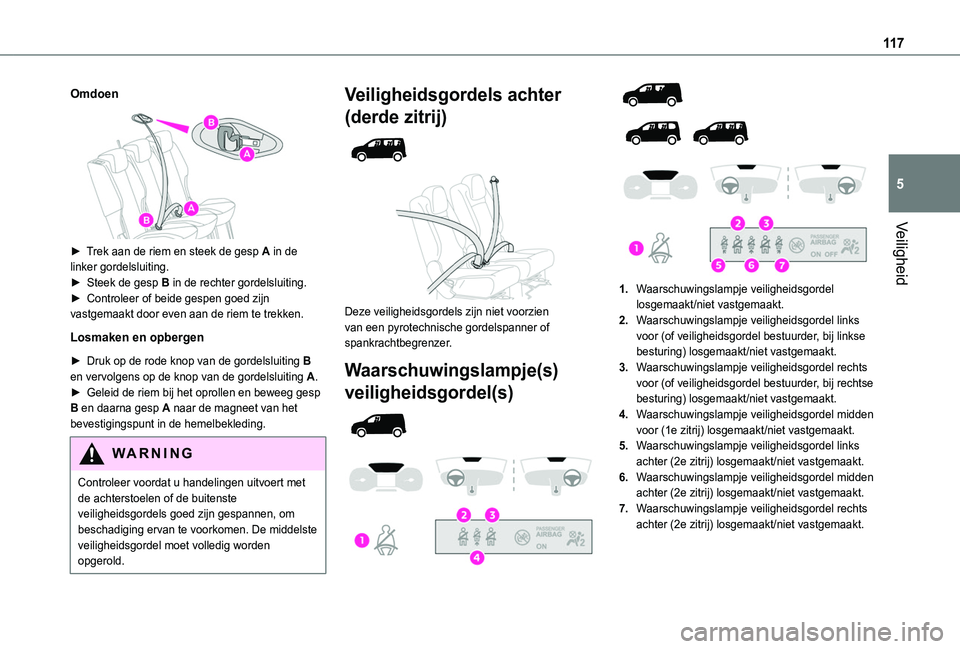 TOYOTA PROACE CITY VERSO EV 2021  Instructieboekje (in Dutch) 11 7
Veiligheid
5
Omdoen
 
 
► Trek aan de riem en steek de gesp A in de linker gordelsluiting.►  Steek de gesp B in de rechter gordelsluiting.► Controleer of beide gespen goed zijn vastgemaakt 