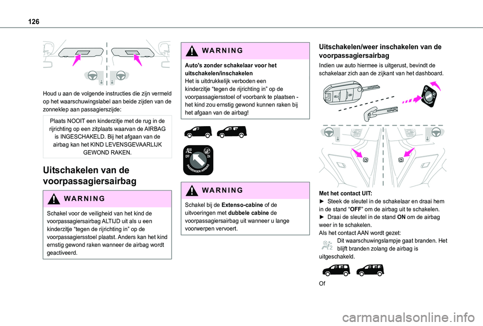TOYOTA PROACE CITY VERSO EV 2021  Instructieboekje (in Dutch) 126
 
Houd u aan de volgende instructies die zijn vermeld op het waarschuwingslabel aan beide zijden van de zonneklep aan passagierszijde:
Plaats NOOIT een kinderzitje met de rug in de rijrichting op 
