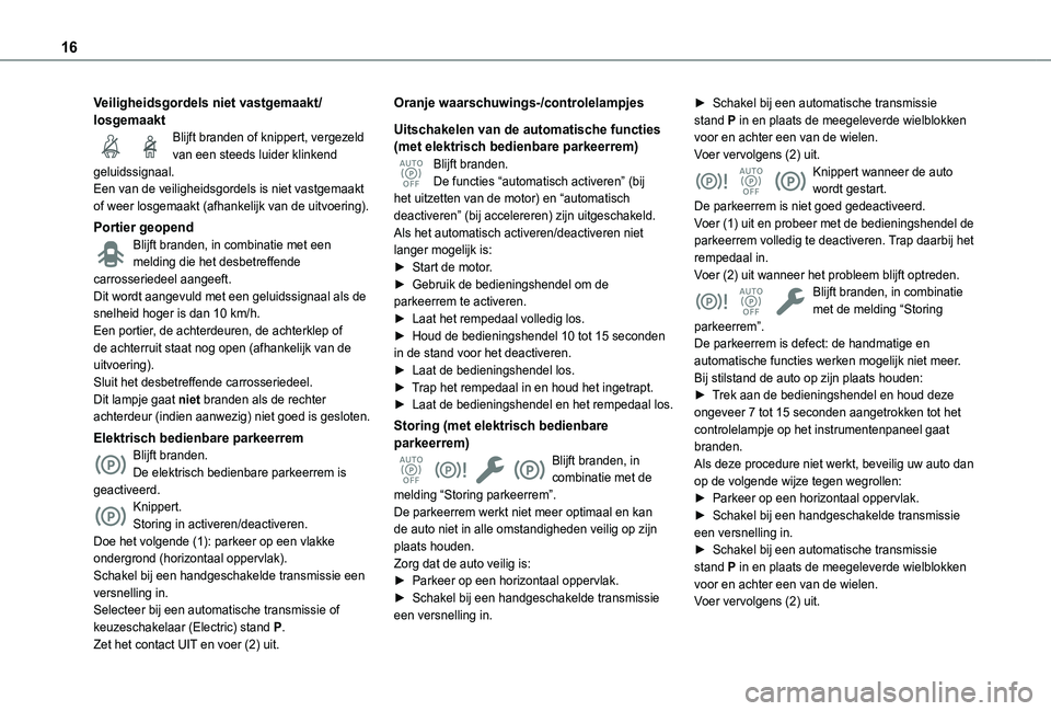 TOYOTA PROACE CITY VERSO EV 2021  Instructieboekje (in Dutch) 16
Veiligheidsgordels niet vastgemaakt/losgemaaktBlijft branden of knippert, vergezeld van een steeds luider klinkend geluidssignaal.Een van de veiligheidsgordels is niet vastgemaakt of weer losgemaak