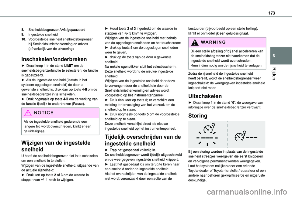 TOYOTA PROACE CITY VERSO EV 2021  Instructieboekje (in Dutch) 173
Rijden
6
8.Snelheidsbegrenzer AAN/gepauzeerd
9.Ingestelde snelheid
10.Voorgestelde snelheid snelheidsbegrenzer bij Snelheidslimietherkenning en advies (afhankelijk van de uitvoering)
Inschakelen/o