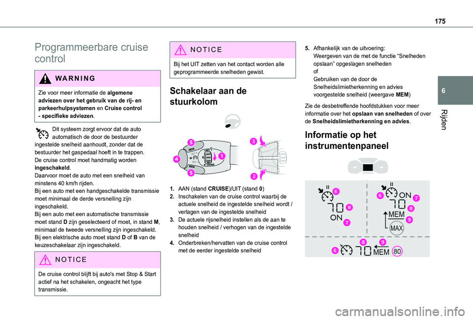 TOYOTA PROACE CITY VERSO EV 2021  Instructieboekje (in Dutch) 175
Rijden
6
Programmeerbare cruise 
control
WARNI NG
Zie voor meer informatie de algemene adviezen over het gebruik van de rij- en parkeerhulpsystemen en Cruise control - specifieke adviezen.
Dit sys