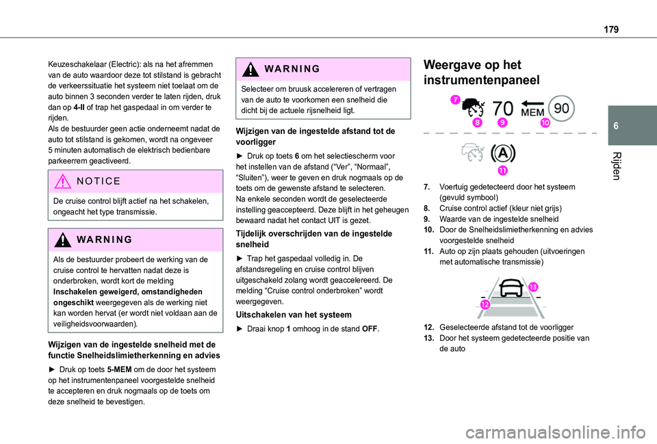 TOYOTA PROACE CITY VERSO EV 2021  Instructieboekje (in Dutch) 179
Rijden
6
Keuzeschakelaar (Electric): als na het afremmen van de auto waardoor deze tot stilstand is gebracht de verkeerssituatie het systeem niet toelaat om de auto binnen 3 seconden verder te lat