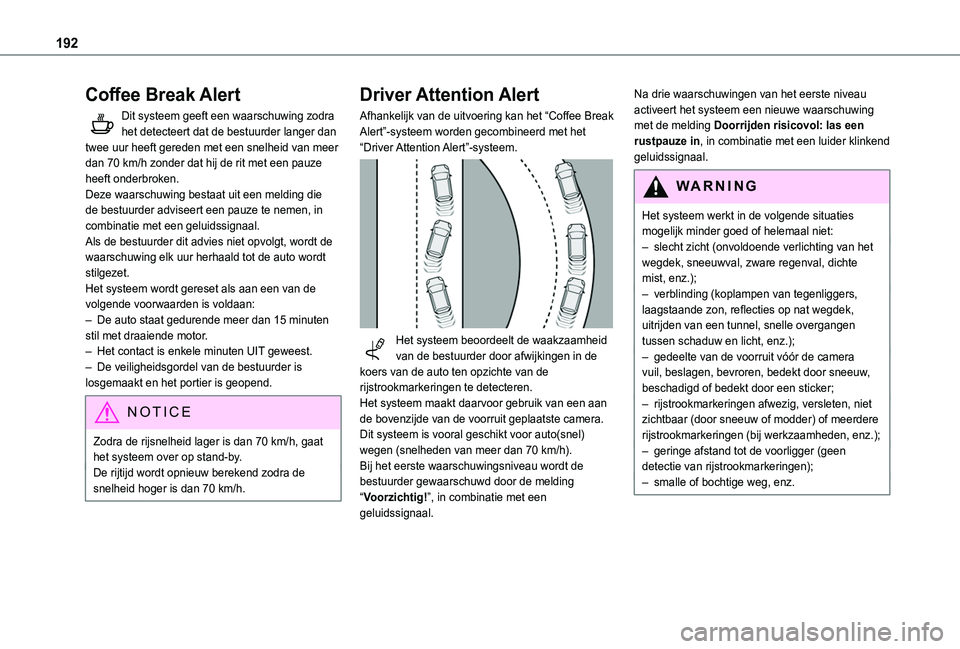 TOYOTA PROACE CITY VERSO EV 2021  Instructieboekje (in Dutch) 192
Coffee Break Alert
Dit systeem geeft een waarschuwing zodra het detecteert dat de bestuurder langer dan twee uur heeft gereden met een snelheid van meer dan 70 km/h zonder dat hij de rit met een p