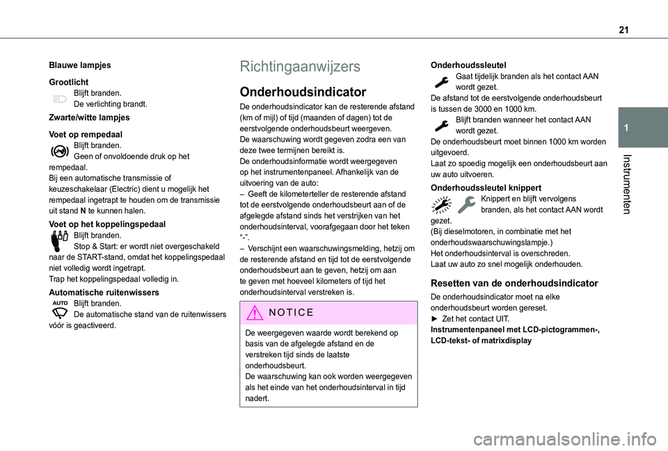 TOYOTA PROACE CITY VERSO EV 2021  Instructieboekje (in Dutch) 21
Instrumenten
1
Blauwe lampjes
GrootlichtBlijft branden.De verlichting brandt.
Zwarte/witte lampjes
Voet op rempedaalBlijft branden.Geen of onvoldoende druk op het rempedaal.Bij een automatische tra