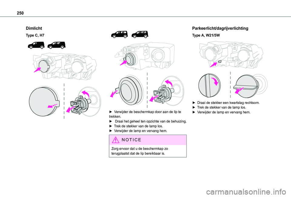 TOYOTA PROACE CITY VERSO EV 2021  Instructieboekje (in Dutch) 250
Dimlicht
Type C, H7 
  
 
 
  
 
► Verwijder de beschermkap door aan de lip te trekken. ►  Draai het geheel ten opzichte van de behuizing.► Trek de stekker van de lamp los.►  Verwijder de 