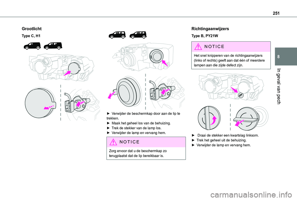 TOYOTA PROACE CITY VERSO EV 2021  Instructieboekje (in Dutch) 251
In geval van pech
8
Grootlicht
Type C, H1 
  
 
 
  
 
► Verwijder de beschermkap door aan de lip te trekken.► Maak het geheel los van de behuizing.► Trek de stekker van de lamp los.►  Ver