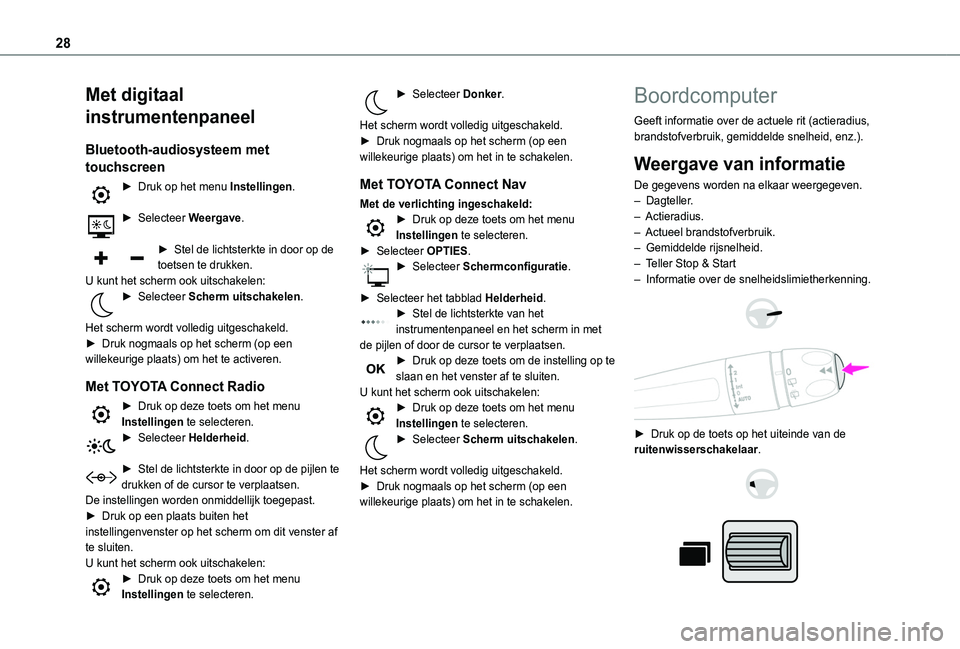 TOYOTA PROACE CITY VERSO EV 2021 Instructieboekje (in Dutch) 28
Met digitaal
instrumentenpaneel
Bluetooth-audiosysteem met
touchscreen
► Druk op het menu Instellingen.
► Selecteer Weergave.
► Stel de lichtsterkte in door op de toetsen te drukken.U kun TOYOTA PROACE CITY VERSO EV 2021 Instructieboekje (in Dutch) 28
Met digitaal
instrumentenpaneel
Bluetooth-audiosysteem met
touchscreen
► Druk op het menu Instellingen.
► Selecteer Weergave.
► Stel de lichtsterkte in door op de toetsen te drukken.U kun