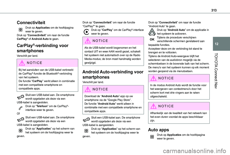 TOYOTA PROACE CITY VERSO EV 2021  Instructieboekje (in Dutch) 313
TOYOTA Connect Nav
12
Connectiviteit
Druk op Applicaties om de hoofdpagina weer te geven.Druk op “Connectiviteit” om naar de functie CarPlay® of Android Auto te gaan.
CarPlay®-verbinding voo