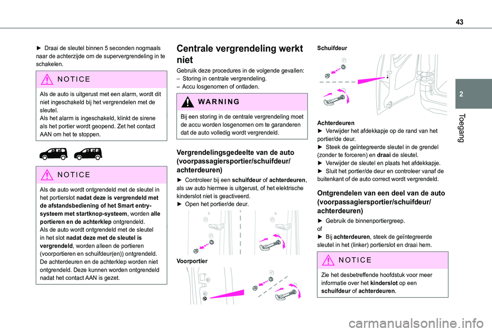 TOYOTA PROACE CITY VERSO EV 2021 Instructieboekje (in Dutch) 43
Toegang
2
► Draai de sleutel binnen 5 seconden nogmaals naar de achterzijde om de supervergrendeling in te schakelen.
NOTIC E
Als de auto is uitgerust met een alarm, wordt dit niet ingeschakeld b TOYOTA PROACE CITY VERSO EV 2021 Instructieboekje (in Dutch) 43
Toegang
2
► Draai de sleutel binnen 5 seconden nogmaals naar de achterzijde om de supervergrendeling in te schakelen.
NOTIC E
Als de auto is uitgerust met een alarm, wordt dit niet ingeschakeld b