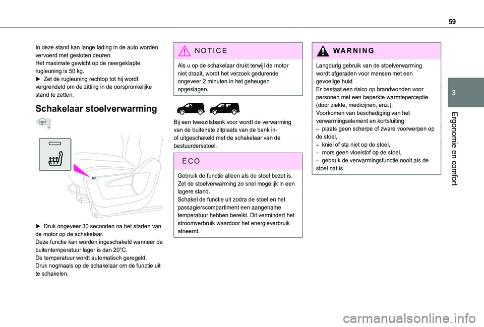 TOYOTA PROACE CITY VERSO EV 2021  Instructieboekje (in Dutch) 59
Ergonomie en comfort
3
In deze stand kan lange lading in de auto worden vervoerd met gesloten deuren.Het maximale gewicht op de neergeklapte rugleuning is 50 kg.► Zet de rugleuning rechtop tot hi