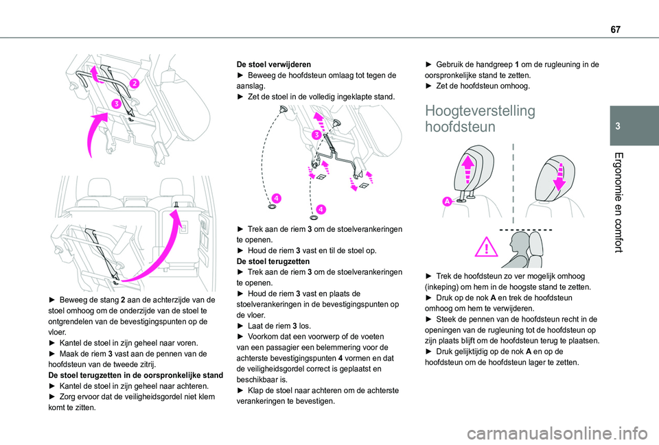 TOYOTA PROACE CITY VERSO EV 2021  Instructieboekje (in Dutch) 67
Ergonomie en comfort
3
  
 
► Beweeg de stang 2 aan de achterzijde van de stoel omhoog om de onderzijde van de stoel te ontgrendelen van de bevestigingspunten op de vloer.► Kantel de stoel in z