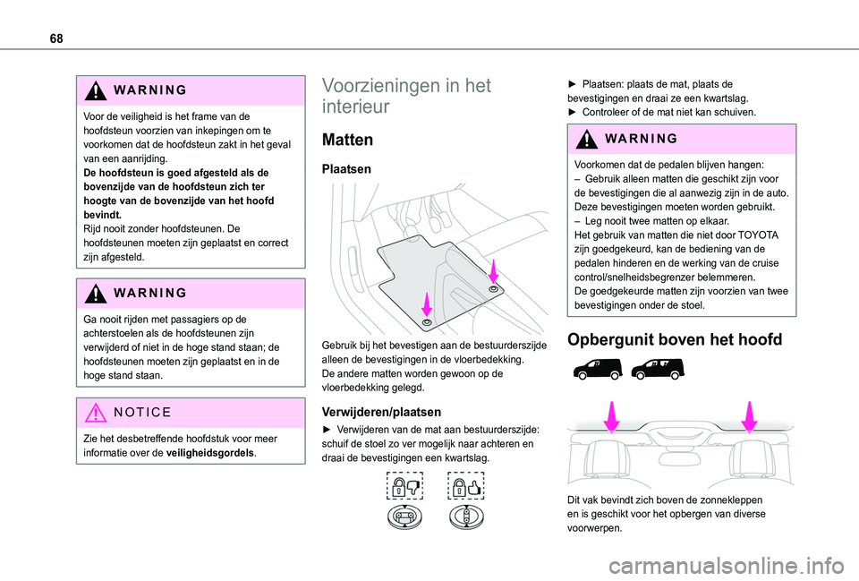 TOYOTA PROACE CITY VERSO EV 2021  Instructieboekje (in Dutch) 68
WARNI NG
Voor de veiligheid is het frame van de hoofdsteun voorzien van inkepingen om te voorkomen dat de hoofdsteun zakt in het geval van een aanrijding.De hoofdsteun is goed afgesteld als de bove