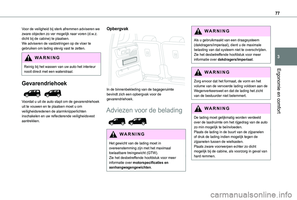 TOYOTA PROACE CITY VERSO EV 2021 Instructieboekje (in Dutch) 77
Ergonomie en comfort
3
Voor de veiligheid bij sterk afremmen adviseren we zware objecten zo ver mogelijk naar voren (d.w.z. dicht bij de cabine) te plaatsen.We adviseren de vastzetringen op de vloe TOYOTA PROACE CITY VERSO EV 2021 Instructieboekje (in Dutch) 77
Ergonomie en comfort
3
Voor de veiligheid bij sterk afremmen adviseren we zware objecten zo ver mogelijk naar voren (d.w.z. dicht bij de cabine) te plaatsen.We adviseren de vastzetringen op de vloe