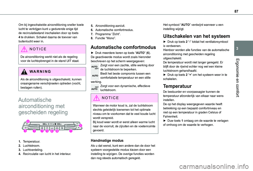 TOYOTA PROACE CITY VERSO EV 2021 Instructieboekje (in Dutch) 87
Ergonomie en comfort
3
Om bij ingeschakelde airconditioning sneller koele lucht te verkrijgen kunt u gedurende enige tijd de recirculatiestand inschakelen door op toets 4 te drukken. Schakel daarna TOYOTA PROACE CITY VERSO EV 2021 Instructieboekje (in Dutch) 87
Ergonomie en comfort
3
Om bij ingeschakelde airconditioning sneller koele lucht te verkrijgen kunt u gedurende enige tijd de recirculatiestand inschakelen door op toets 4 te drukken. Schakel daarna