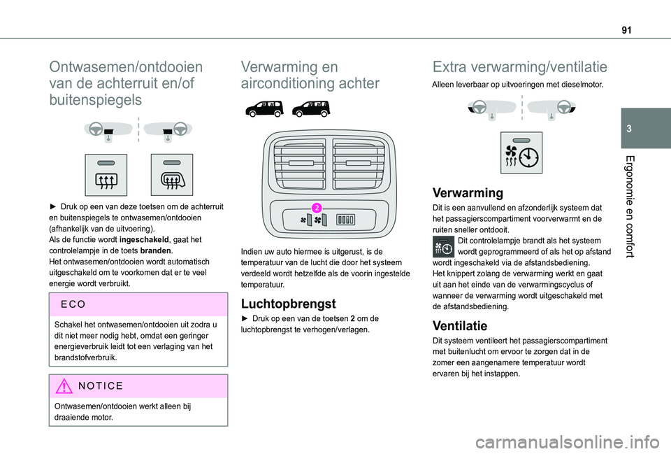 TOYOTA PROACE CITY VERSO EV 2021 Instructieboekje (in Dutch) 91
Ergonomie en comfort
3
Ontwasemen/ontdooien
van de achterruit en/of
buitenspiegels
► Druk op een van deze toetsen om de achterruit en buitenspiegels te ontwasemen/ontdooien (afhankelijk v TOYOTA PROACE CITY VERSO EV 2021 Instructieboekje (in Dutch) 91
Ergonomie en comfort
3
Ontwasemen/ontdooien
van de achterruit en/of
buitenspiegels
► Druk op een van deze toetsen om de achterruit en buitenspiegels te ontwasemen/ontdooien (afhankelijk v