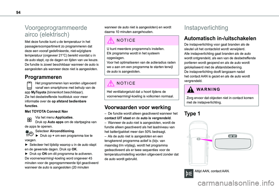 TOYOTA PROACE CITY VERSO EV 2021 Instructieboekje (in Dutch) 94
Voorgeprogrammeerde
airco (elektrisch)
Met deze functie kunt u de temperatuur in het passagierscompartiment zo programmeren dat deze een vooraf gedefinieerde, niet-wijzigbare temperatuur (ongeveer TOYOTA PROACE CITY VERSO EV 2021 Instructieboekje (in Dutch) 94
Voorgeprogrammeerde
airco (elektrisch)
Met deze functie kunt u de temperatuur in het passagierscompartiment zo programmeren dat deze een vooraf gedefinieerde, niet-wijzigbare temperatuur (ongeveer