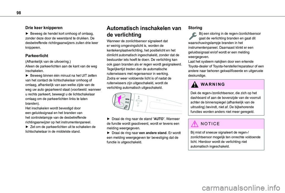TOYOTA PROACE CITY VERSO EV 2021 Instructieboekje (in Dutch) 98
Drie keer knipperen
► Beweeg de hendel kort omhoog of omlaag, zonder deze door de weerstand te drukken. De desbetreffende richtingaanwijzers zullen drie keer knipperen.
Parkeerlicht
(Afhankelijk TOYOTA PROACE CITY VERSO EV 2021 Instructieboekje (in Dutch) 98
Drie keer knipperen
► Beweeg de hendel kort omhoog of omlaag, zonder deze door de weerstand te drukken. De desbetreffende richtingaanwijzers zullen drie keer knipperen.
Parkeerlicht
(Afhankelijk
