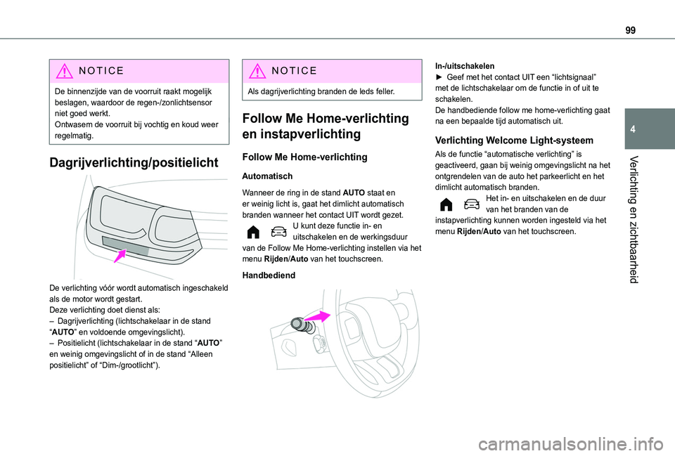 TOYOTA PROACE CITY VERSO EV 2021 Instructieboekje (in Dutch) 99
Verlichting en zichtbaarheid
4
NOTIC E
De binnenzijde van de voorruit raakt mogelijk beslagen, waardoor de regen-/zonlichtsensor niet goed werkt.Ontwasem de voorruit bij vochtig en koud weer regelm TOYOTA PROACE CITY VERSO EV 2021 Instructieboekje (in Dutch) 99
Verlichting en zichtbaarheid
4
NOTIC E
De binnenzijde van de voorruit raakt mogelijk beslagen, waardoor de regen-/zonlichtsensor niet goed werkt.Ontwasem de voorruit bij vochtig en koud weer regelm