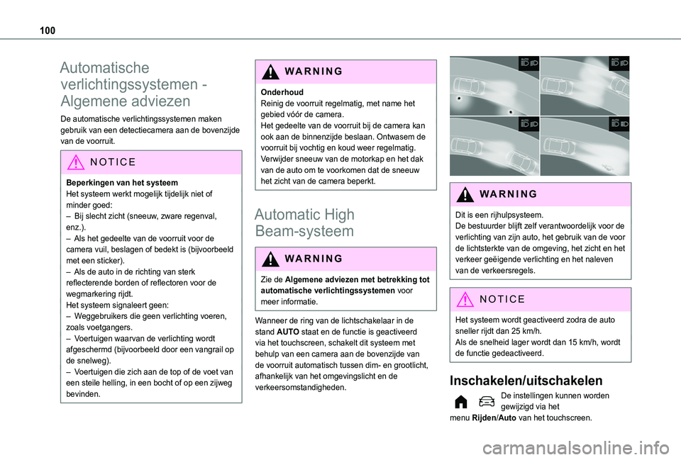TOYOTA PROACE CITY VERSO EV 2021 Instructieboekje (in Dutch) 100
Automatische
verlichtingssystemen -
Algemene adviezen
De automatische verlichtingssystemen maken gebruik van een detectiecamera aan de bovenzijde van de voorruit.
NOTIC E
Beperkingen van het sys TOYOTA PROACE CITY VERSO EV 2021 Instructieboekje (in Dutch) 100
Automatische
verlichtingssystemen -
Algemene adviezen
De automatische verlichtingssystemen maken gebruik van een detectiecamera aan de bovenzijde van de voorruit.
NOTIC E
Beperkingen van het sys
