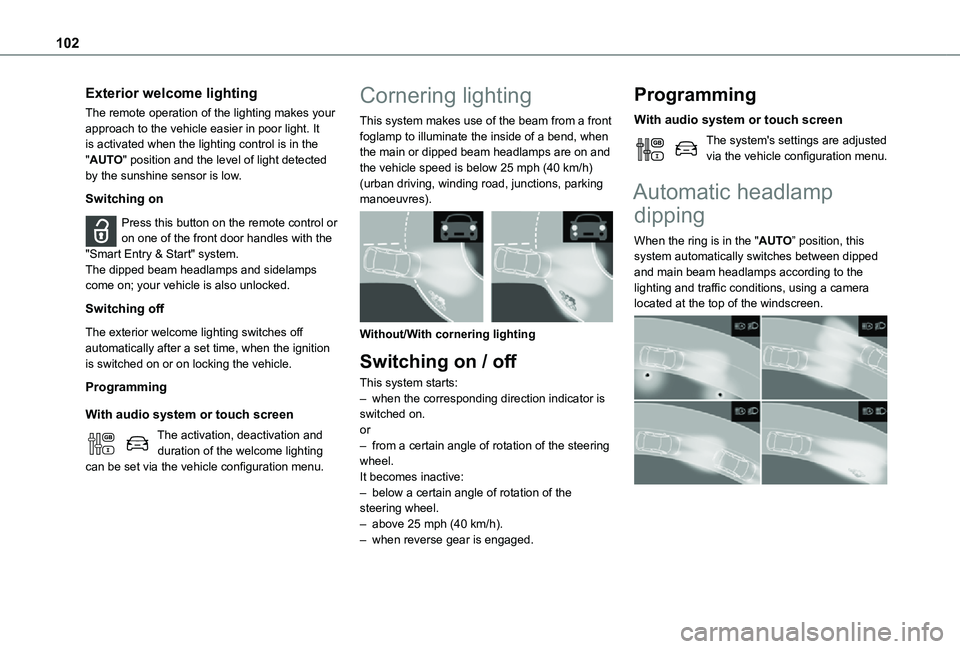 TOYOTA PROACE EV 2021 Owners Manual 102
Exterior welcome lighting
The remote operation of the lighting makes your approach to the vehicle easier in poor light. It is activated when the lighting control is in the "AUTO" position TOYOTA PROACE EV 2021 Owners Manual 102
Exterior welcome lighting
The remote operation of the lighting makes your approach to the vehicle easier in poor light. It is activated when the lighting control is in the "AUTO" position