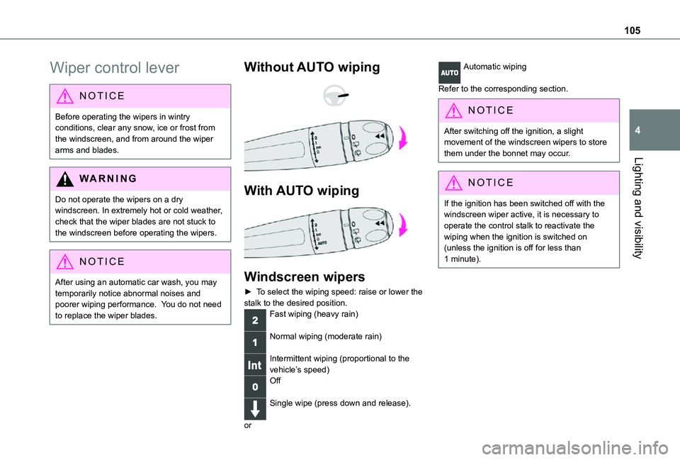 TOYOTA PROACE EV 2021 Owners Manual 105
Lighting and visibility
4
Wiper control lever
NOTIC E
Before operating the wipers in wintry conditions, clear any snow, ice or frost from the windscreen, and from around the wiper arms and blades. TOYOTA PROACE EV 2021 Owners Manual 105
Lighting and visibility
4
Wiper control lever
NOTIC E
Before operating the wipers in wintry conditions, clear any snow, ice or frost from the windscreen, and from around the wiper arms and blades.