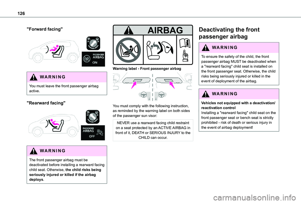 TOYOTA PROACE EV 2021 Owners Manual 126
"Forward facing"
WARNI NG
You must leave the front passenger airbag active.
"Rearward facing"
WARNI NG
The front passenger airbag must be deactivated before installing a rear TOYOTA PROACE EV 2021 Owners Manual 126
"Forward facing"
WARNI NG
You must leave the front passenger airbag active.
"Rearward facing"
WARNI NG
The front passenger airbag must be deactivated before installing a rear