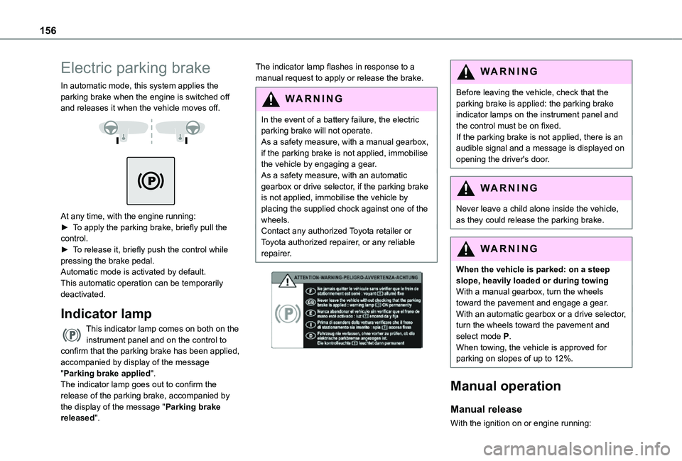 TOYOTA PROACE EV 2021 Owners Manual 156
Electric parking brake
In automatic mode, this system applies the parking brake when the engine is switched off and releases it when the vehicle moves off.
At any time, with the engine runni TOYOTA PROACE EV 2021 Owners Manual 156
Electric parking brake
In automatic mode, this system applies the parking brake when the engine is switched off and releases it when the vehicle moves off.
At any time, with the engine runni
