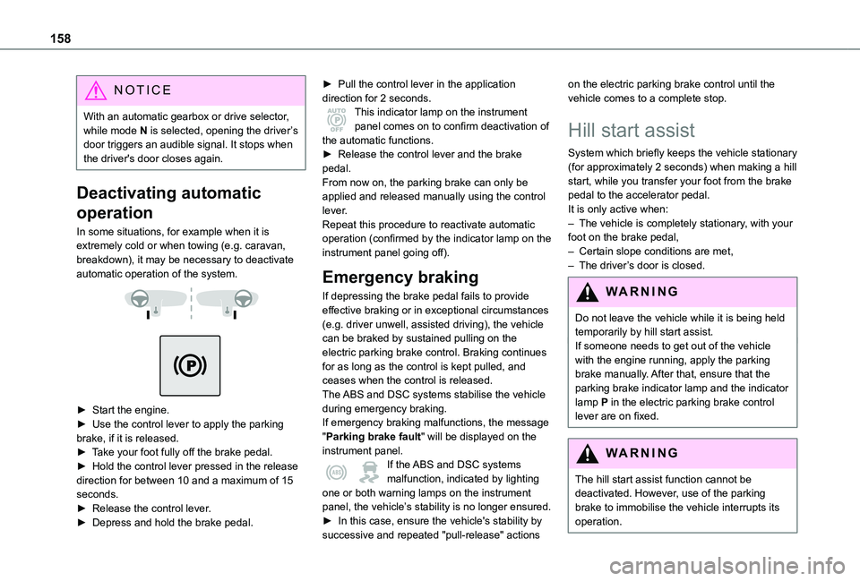 TOYOTA PROACE EV 2021 Owners Manual 158
NOTIC E
With an automatic gearbox or drive selector, while mode N is selected, opening the driver’s door triggers an audible signal. It stops when the driver's door closes again.
Deactivatin TOYOTA PROACE EV 2021 Owners Manual 158
NOTIC E
With an automatic gearbox or drive selector, while mode N is selected, opening the driver’s door triggers an audible signal. It stops when the driver's door closes again.
Deactivatin