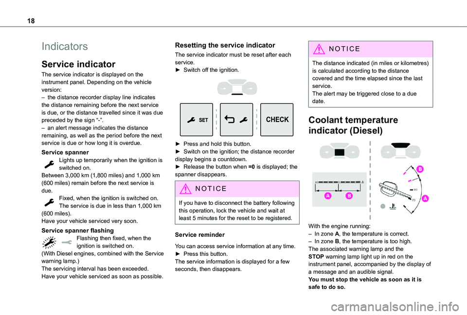 TOYOTA PROACE EV 2021 User Guide 18
Indicators
Service indicator
The service indicator is displayed on the instrument panel. Depending on the vehicle version:– the distance recorder display line indicates the distance remaining bef