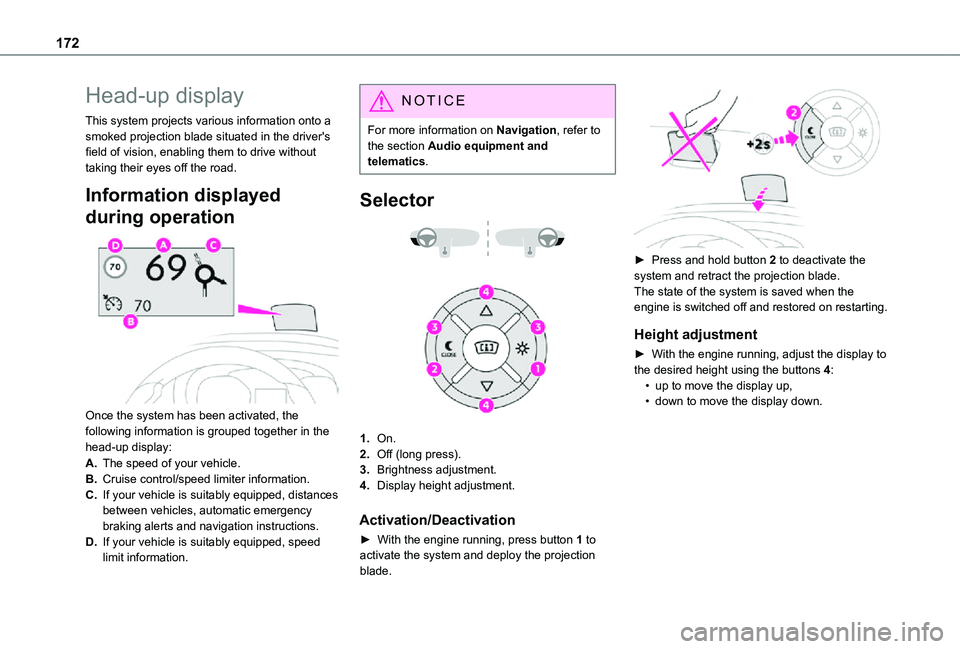 TOYOTA PROACE EV 2021  Owners Manual 172
Head-up display
This system projects various information onto a smoked projection blade situated in the driver's field of vision, enabling them to drive without taking their eyes off the road.