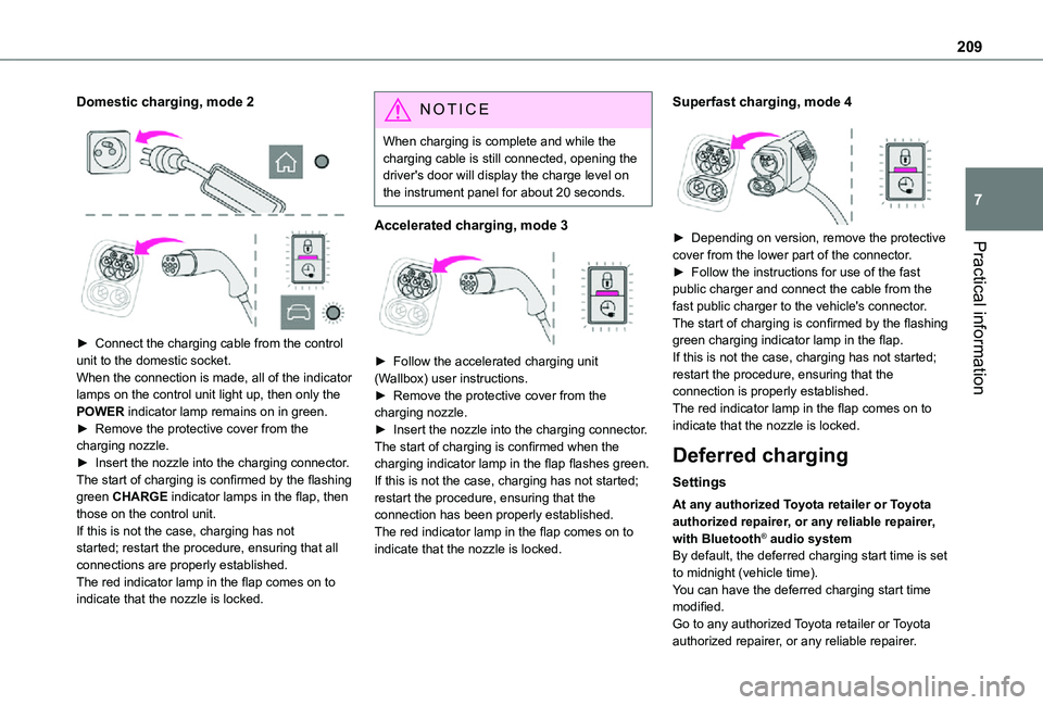 TOYOTA PROACE EV 2021 Owners Manual 209
Practical information
7
Domestic charging, mode 2
► Connect the charging cable from the control unit to the domestic socket.When the connection is made, all of the indicator lamps on the c TOYOTA PROACE EV 2021 Owners Manual 209
Practical information
7
Domestic charging, mode 2
► Connect the charging cable from the control unit to the domestic socket.When the connection is made, all of the indicator lamps on the c