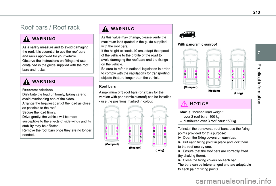 TOYOTA PROACE EV 2021 Owners Manual 213
Practical information
7
Roof bars / Roof rack
WARNI NG
As a safety measure and to avoid damaging the roof, it is essential to use the roof bars and racks approved for your vehicle.Observe the inst TOYOTA PROACE EV 2021 Owners Manual 213
Practical information
7
Roof bars / Roof rack
WARNI NG
As a safety measure and to avoid damaging the roof, it is essential to use the roof bars and racks approved for your vehicle.Observe the inst